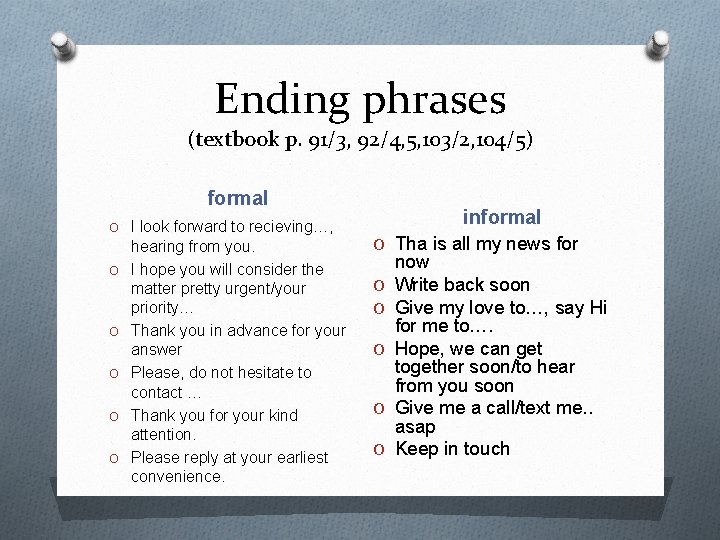 Ending phrases (textbook p. 91/3, 92/4, 5, 103/2, 104/5) formal O I look forward