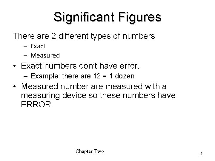 Significant Figures There are 2 different types of numbers – Exact – Measured •