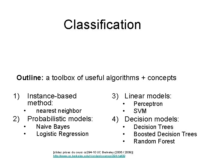 Classification Outline: a toolbox of useful algorithms + concepts 1) Instance-based method: • 2)