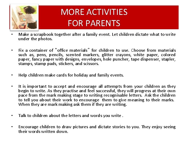 MORE ACTIVITIES FOR PARENTS • Make a scrapbook together after a family event. Let