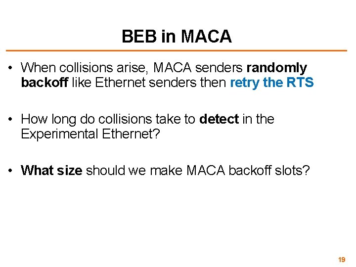 BEB in MACA • When collisions arise, MACA senders randomly backoff like Ethernet senders