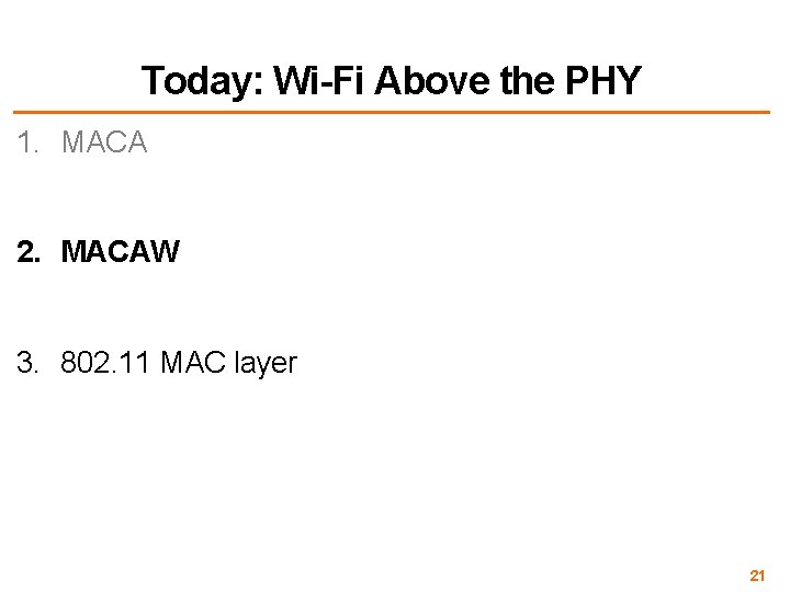 Today: Wi-Fi Above the PHY 1. MACA 2. MACAW 3. 802. 11 MAC layer