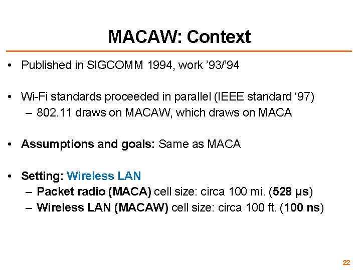 MACAW: Context • Published in SIGCOMM 1994, work ’ 93/’ 94 • Wi-Fi standards