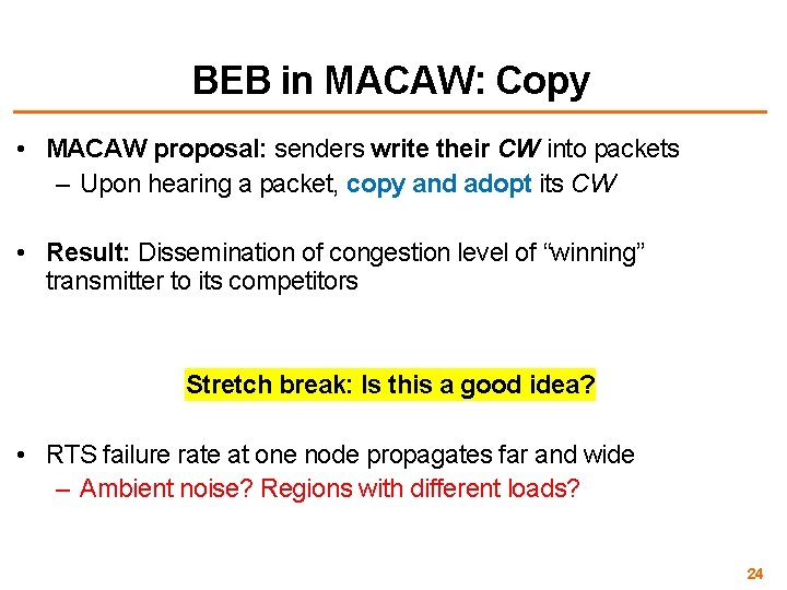 BEB in MACAW: Copy • MACAW proposal: senders write their CW into packets –