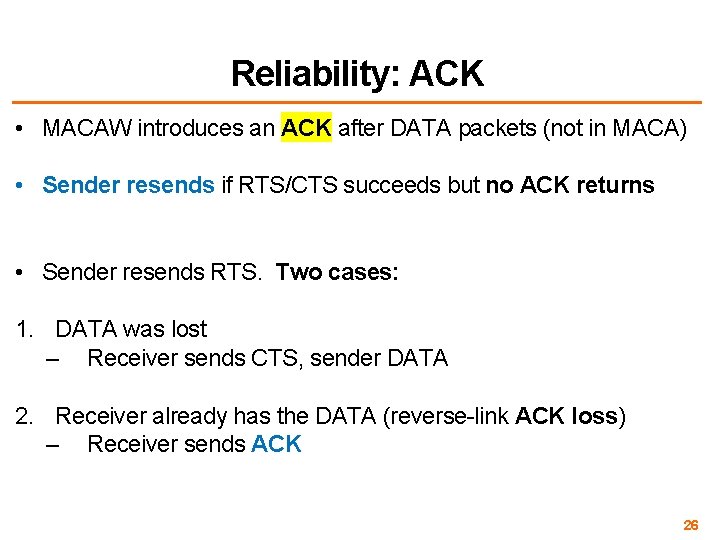 Reliability: ACK • MACAW introduces an ACK after DATA packets (not in MACA) •