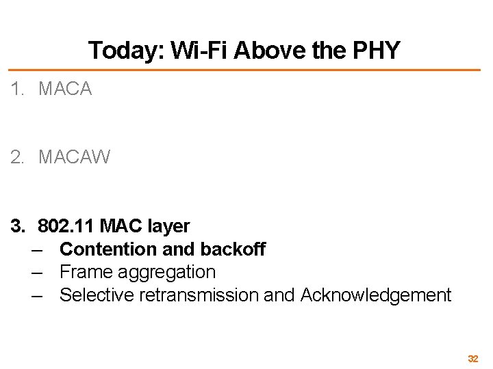 Today: Wi-Fi Above the PHY 1. MACA 2. MACAW 3. 802. 11 MAC layer