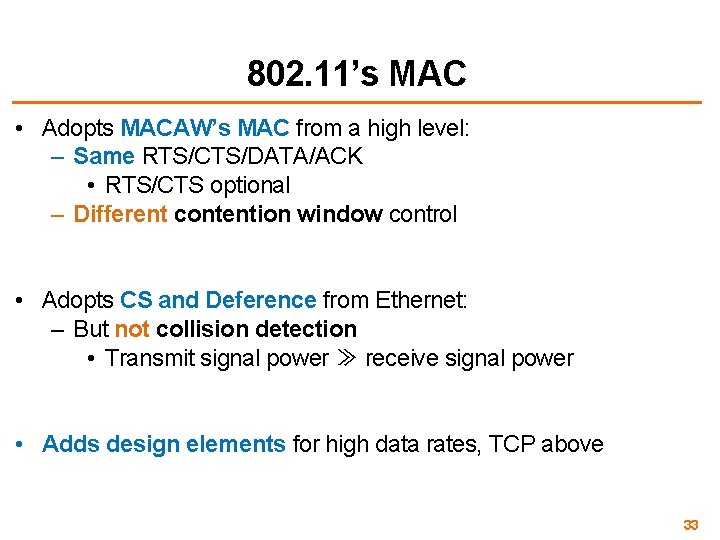 802. 11’s MAC • Adopts MACAW’s MAC from a high level: – Same RTS/CTS/DATA/ACK