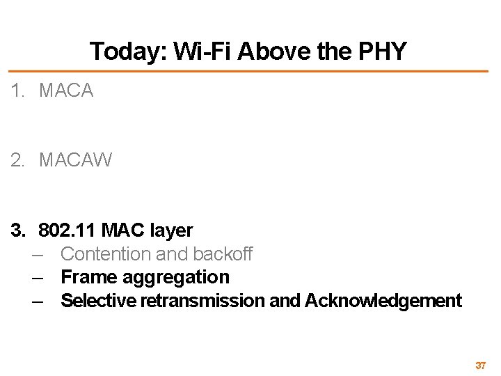 Today: Wi-Fi Above the PHY 1. MACA 2. MACAW 3. 802. 11 MAC layer