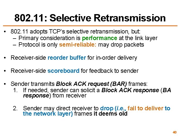 802. 11: Selective Retransmission • 802. 11 adopts TCP’s selective retransmission, but: – Primary