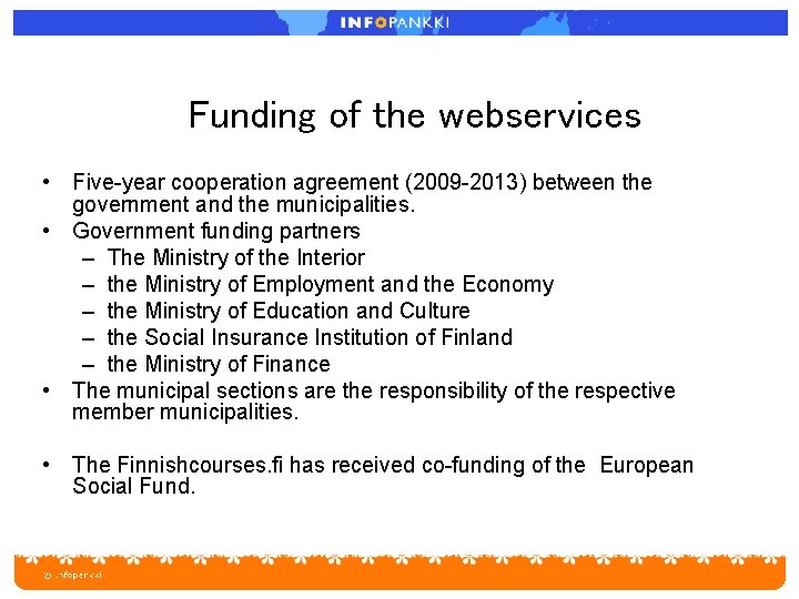 Funding of the webservices • Five-year cooperation agreement (2009 -2013) between the government and