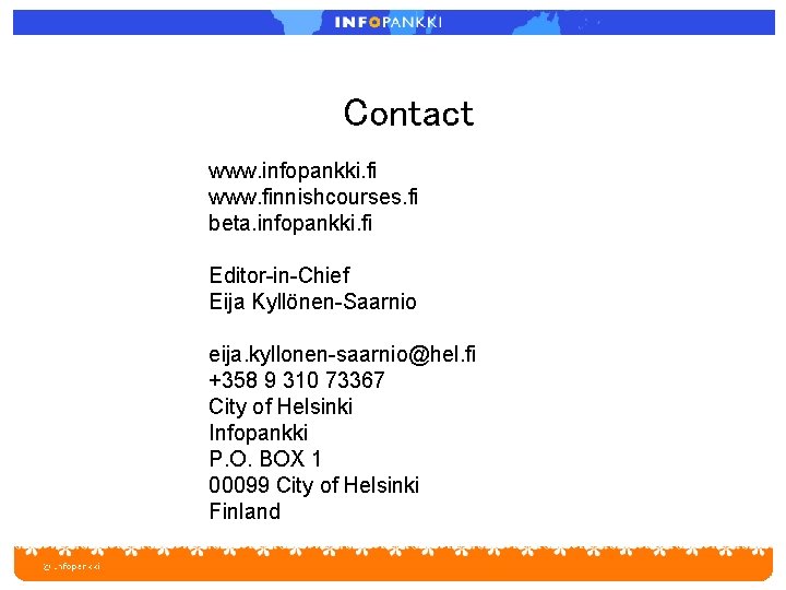 Contact www. infopankki. fi www. finnishcourses. fi beta. infopankki. fi Editor-in-Chief Eija Kyllönen-Saarnio eija.