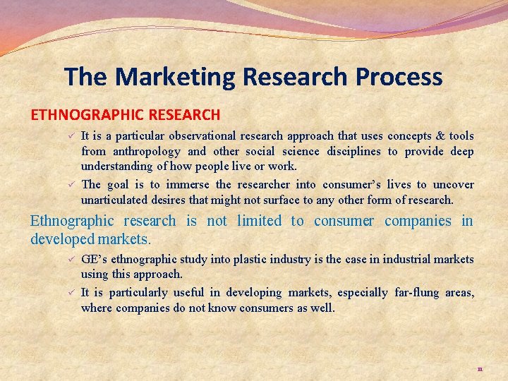 The Marketing Research Process ETHNOGRAPHIC RESEARCH ü ü It is a particular observational research