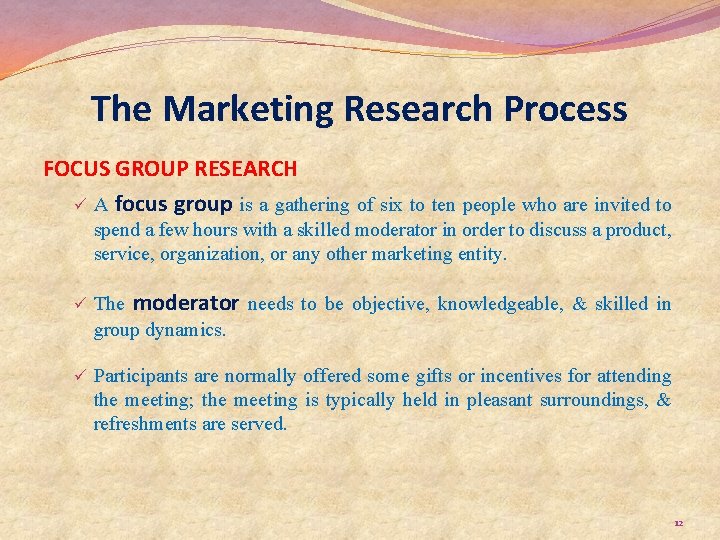 The Marketing Research Process FOCUS GROUP RESEARCH ü A focus group is a gathering