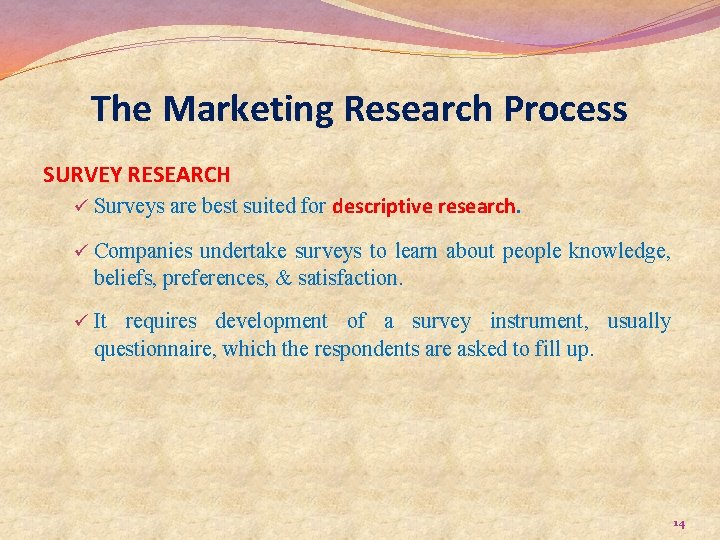 The Marketing Research Process SURVEY RESEARCH ü Surveys are best suited for descriptive research.