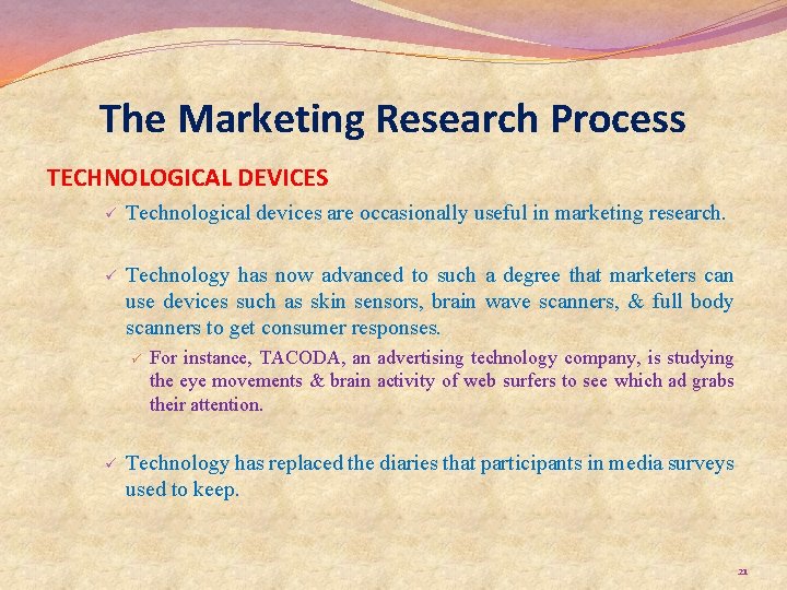 The Marketing Research Process TECHNOLOGICAL DEVICES ü Technological devices are occasionally useful in marketing