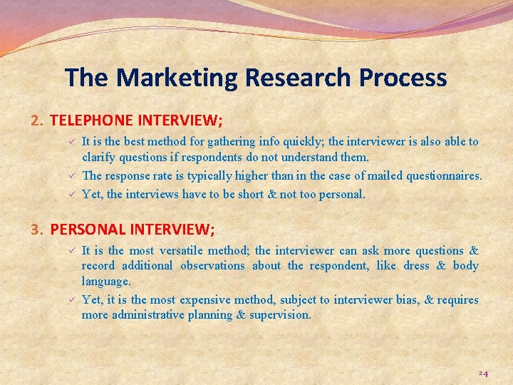 The Marketing Research Process 2. TELEPHONE INTERVIEW; ü ü ü It is the best