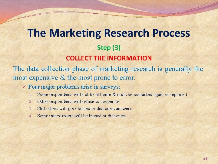 The Marketing Research Process Step (3) COLLECT THE INFORMATION The data collection phase of