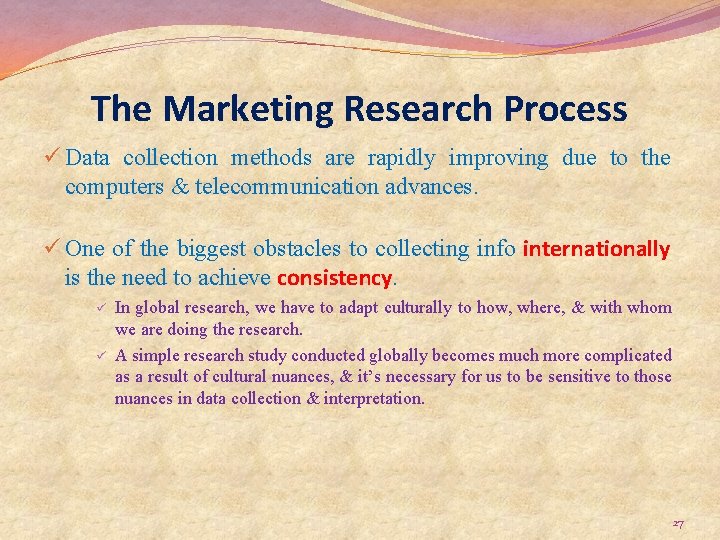 The Marketing Research Process ü Data collection methods are rapidly improving due to the