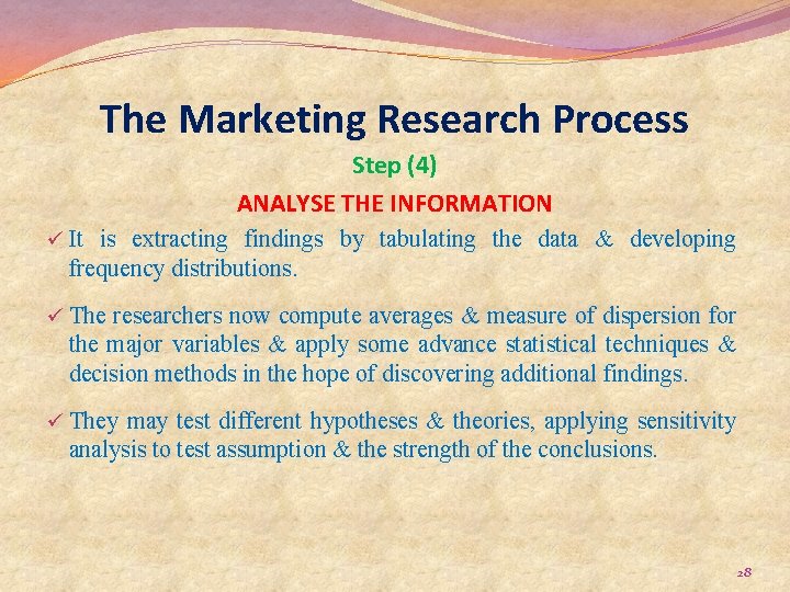 The Marketing Research Process Step (4) ANALYSE THE INFORMATION ü It is extracting findings