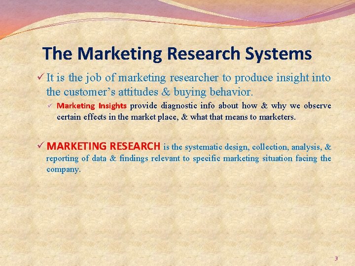 The Marketing Research Systems ü It is the job of marketing researcher to produce