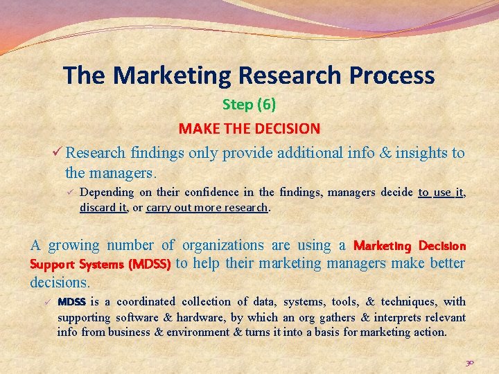 The Marketing Research Process Step (6) MAKE THE DECISION ü Research findings only provide