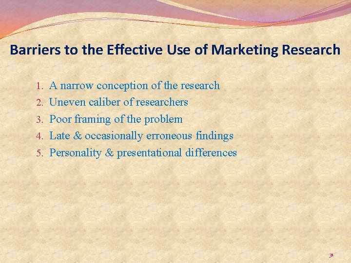 Barriers to the Effective Use of Marketing Research 1. A narrow conception of the