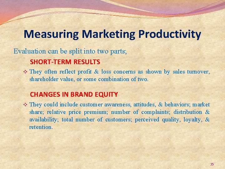 Measuring Marketing Productivity Evaluation can be split into two parts; SHORT-TERM RESULTS v They