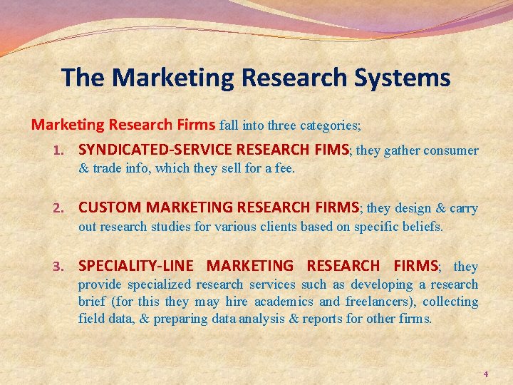 The Marketing Research Systems Marketing Research Firms fall into three categories; 1. SYNDICATED-SERVICE RESEARCH