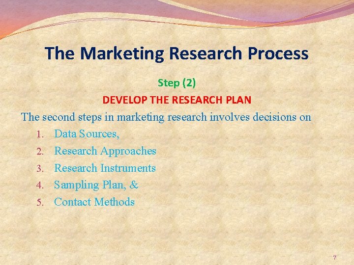 The Marketing Research Process Step (2) DEVELOP THE RESEARCH PLAN The second steps in