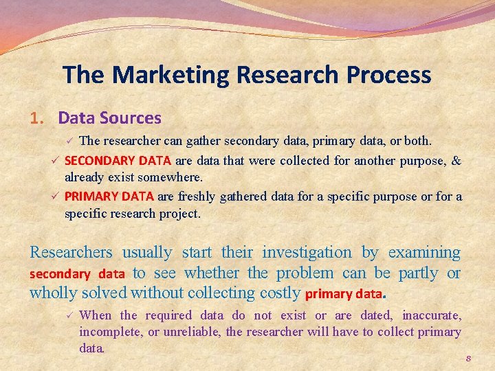 The Marketing Research Process 1. Data Sources The researcher can gather secondary data, primary