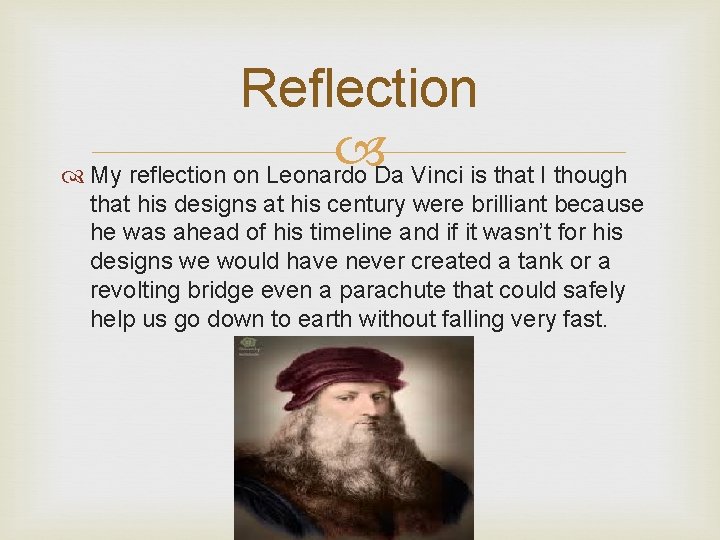 Reflection My reflection on Leonardo Da Vinci is that I though that his designs Reflection My reflection on Leonardo Da Vinci is that I though that his designs