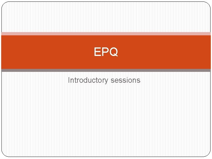 EPQ Introductory sessions 