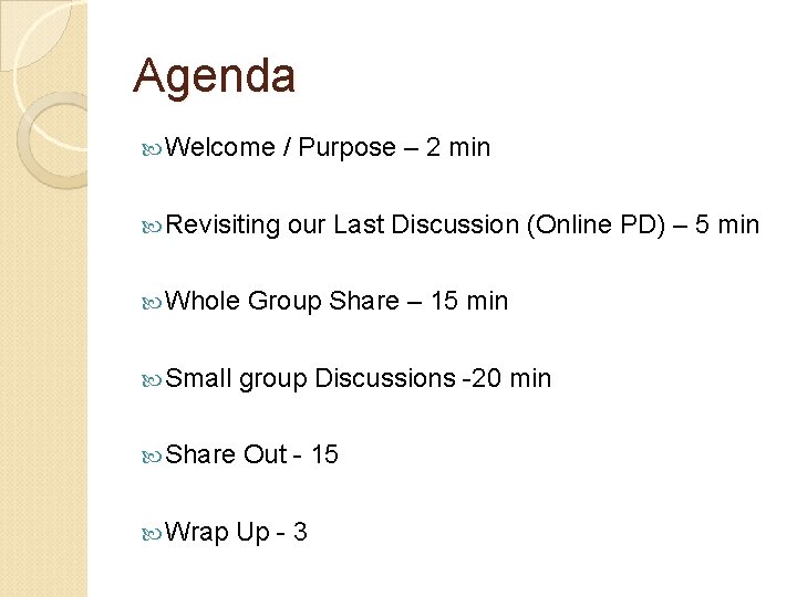 Agenda Welcome / Purpose – 2 min Revisiting our Last Discussion (Online PD) –