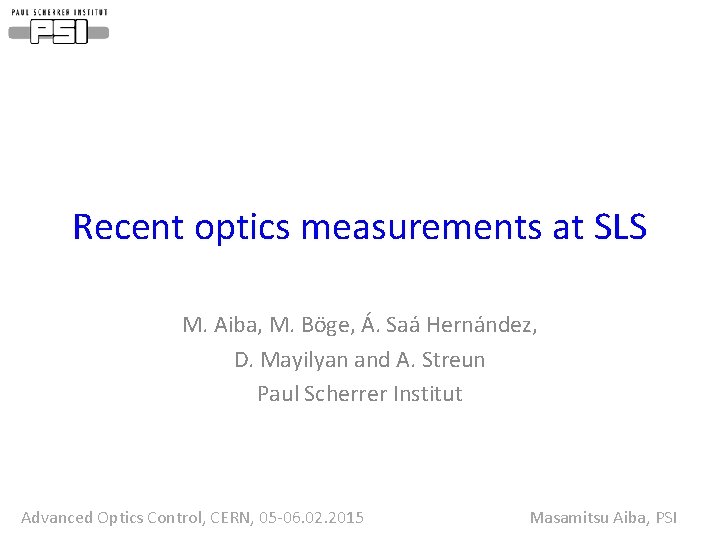 Recent optics measurements at SLS M. Aiba, M. Böge, Á. Saá Hernández, D. Mayilyan