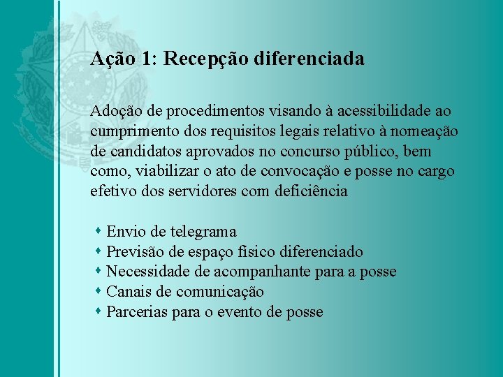 Ação 1: Recepção diferenciada Adoção de procedimentos visando à acessibilidade ao cumprimento dos requisitos
