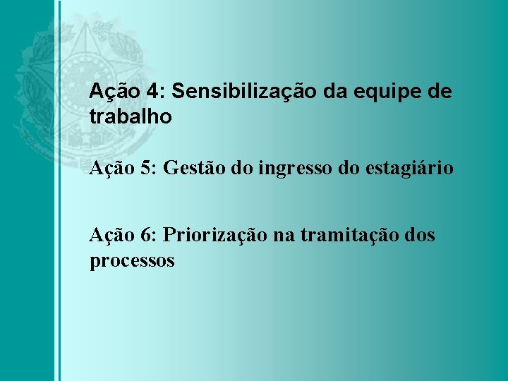 Ação 4: Sensibilização da equipe de trabalho Ação 5: Gestão do ingresso do estagiário