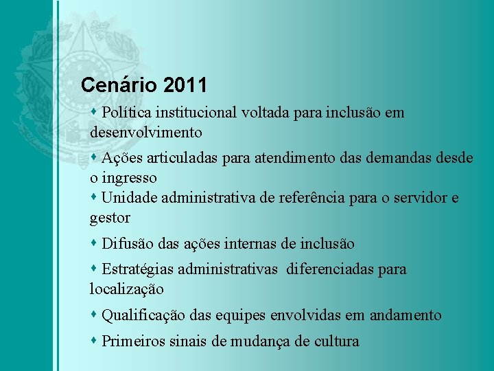 Cenário 2011 Política institucional voltada para inclusão em desenvolvimento Ações articuladas para atendimento das