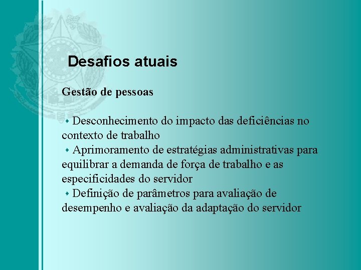 Desafios atuais Gestão de pessoas Desconhecimento do impacto das deficiências no contexto de trabalho