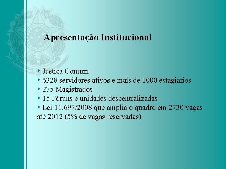 Apresentação Institucional Justiça Comum 6328 servidores ativos e mais de 1000 estagiários 275 Magistrados