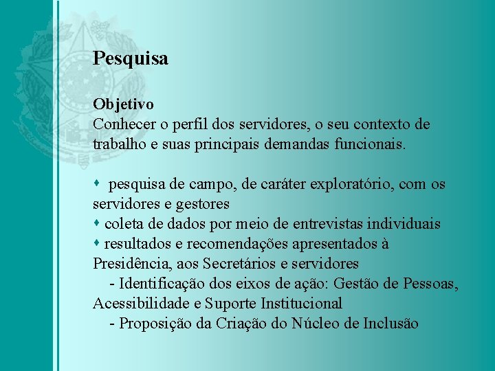 Pesquisa Objetivo Conhecer o perfil dos servidores, o seu contexto de trabalho e suas