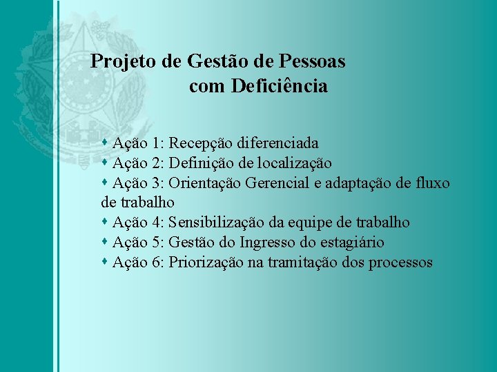 Projeto de Gestão de Pessoas com Deficiência Ação 1: Recepção diferenciada Ação 2: Definição