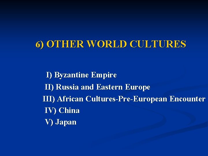 6) OTHER WORLD CULTURES I) Byzantine Empire II) Russia and Eastern Europe III) African