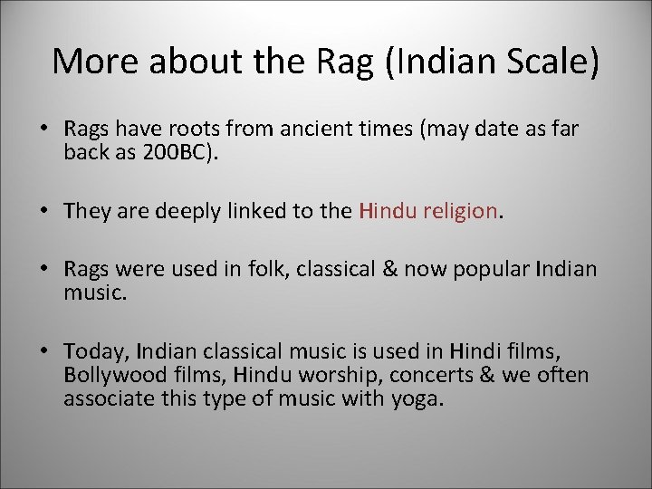 More about the Rag (Indian Scale) • Rags have roots from ancient times (may