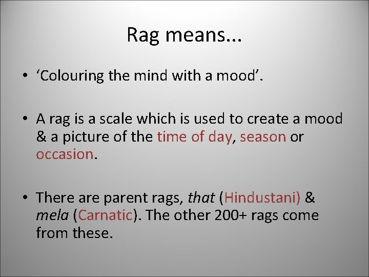 Rag means. . . • ‘Colouring the mind with a mood’. • A rag