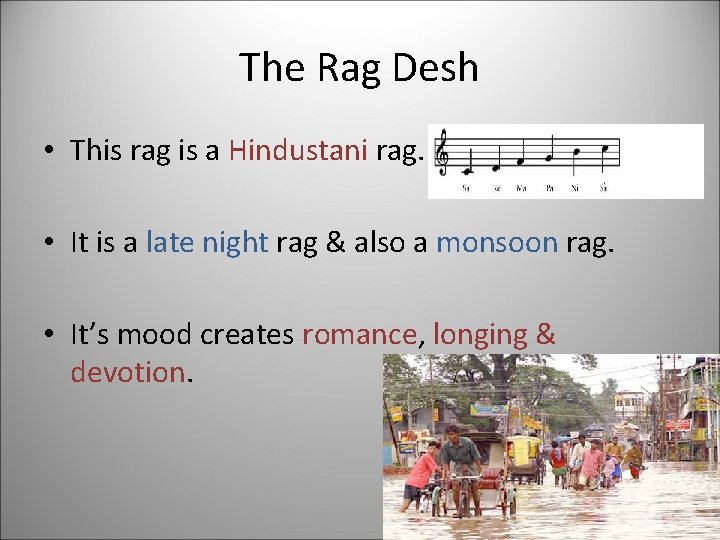 The Rag Desh • This rag is a Hindustani rag. • It is a