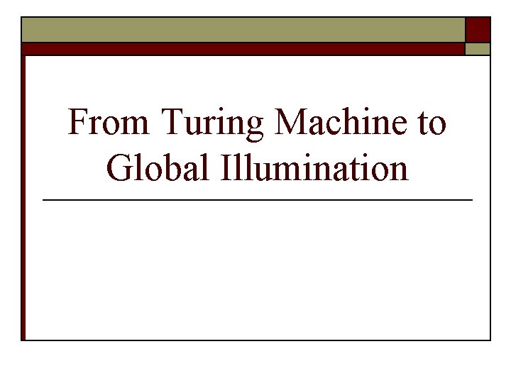 From Turing Machine to Global Illumination 