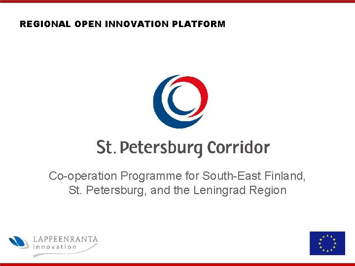 REGIONAL OPEN INNOVATION PLATFORM Co-operation Programme for South-East Finland, St. Petersburg, and the Leningrad