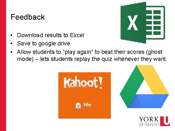 Feedback • Download results to Excel • Save to google drive • Allow students