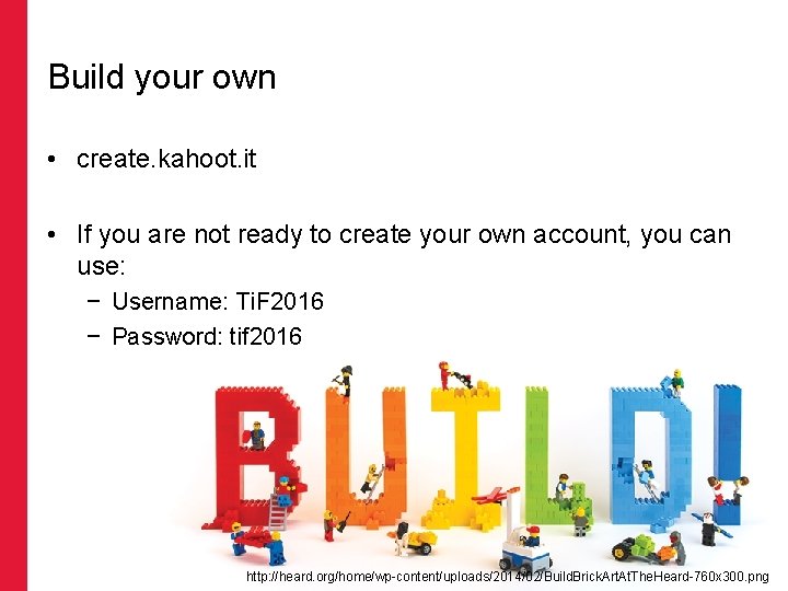 Build your own • create. kahoot. it • If you are not ready to