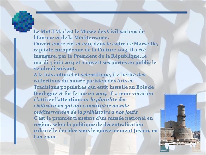 Le Mu. CEM, c’est le Musée des Civilisations de l’Europe et de la Méditerranée.